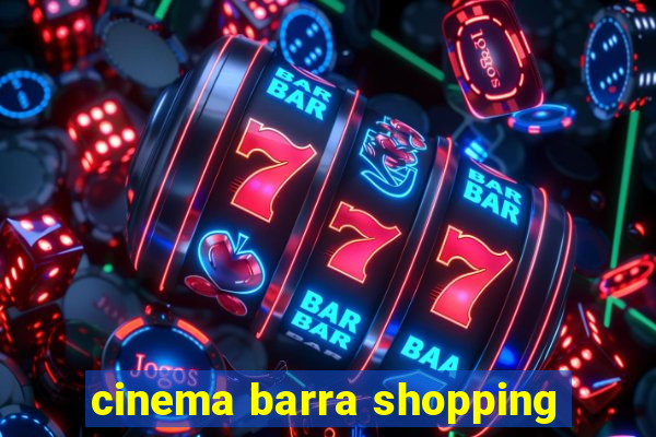 cinema barra shopping